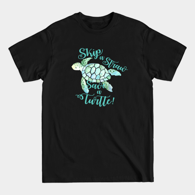 Discover Skip a straw save a turtle #ClimateActionTP - Climateactiontp - T-Shirt