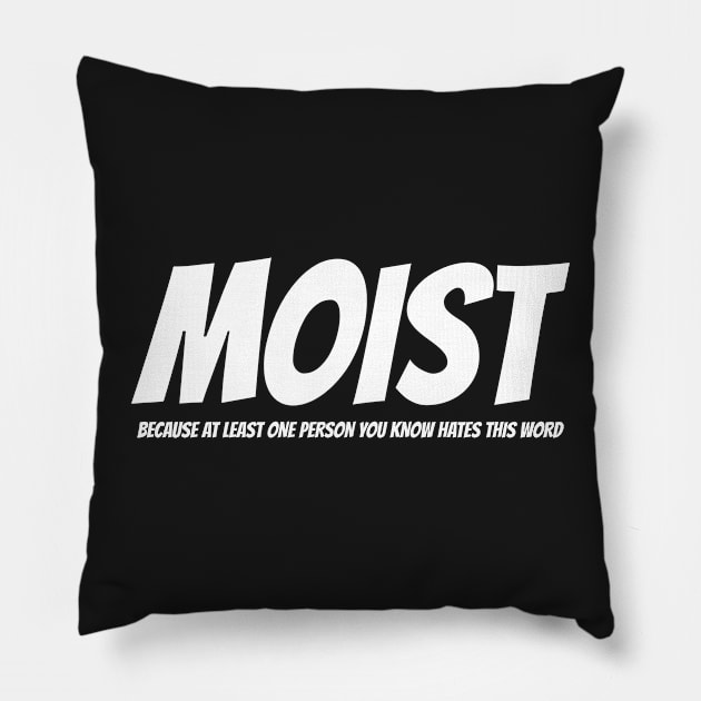 MOIST - Because at least one person you know hates this word Pillow by mikepod