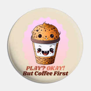 First Coffee says the Cute Coffee Cup Pin