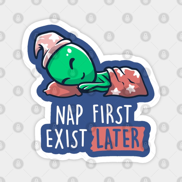 Nap First Exist Later - Funny Lazy Alien Space Gift Magnet by eduely