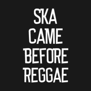 Ska Came Before Reggae T-Shirt