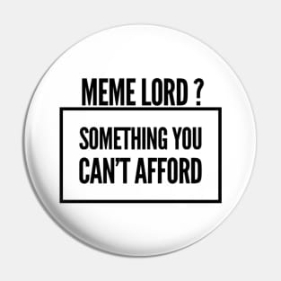 Meme Lord? Something You Can't Afford Pin