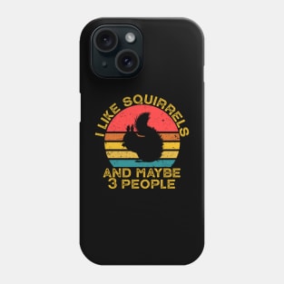 I Like Squirrels And Maybe 3 People Phone Case