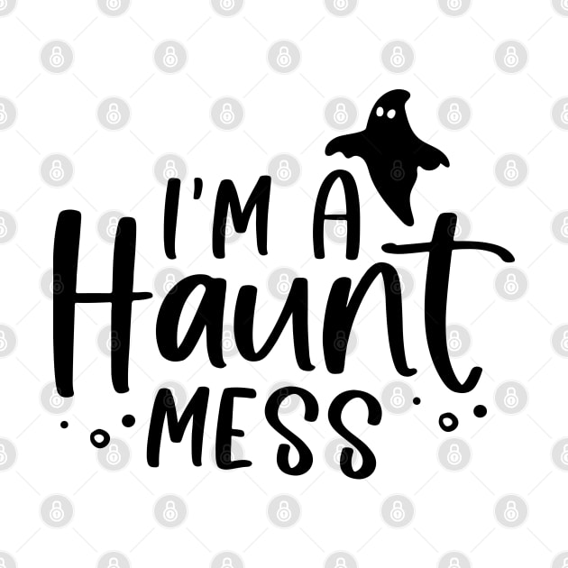 I'm a HAUNT Mess by Matt's Wild Designs