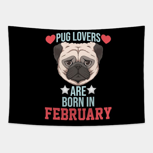 pug lovers are born in february Tapestry by Ericokore