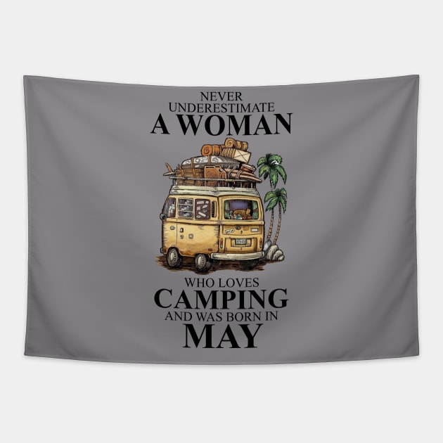 Never Underestimate A Woman Who Loves Camping And Was Born In May Tapestry by boltongayratbek