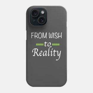 From Wish to Reality Phone Case