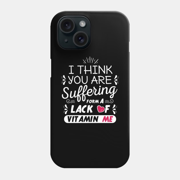 I think you are suffering from a lack of vitamin me Phone Case by JJDESIGN520
