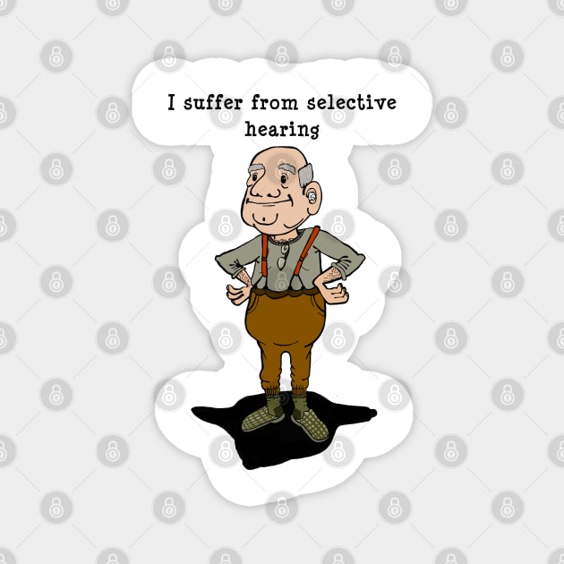 I suffer from selective hearing, grandpa hears what he wants to Magnet by marina63