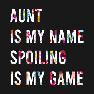 auntie is my name spoiling is my game / aunt life / cute gift T-Shirt