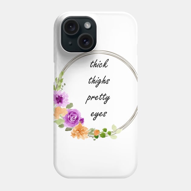 Thick thighs, pretty eyes. Phone Case by CindersRose