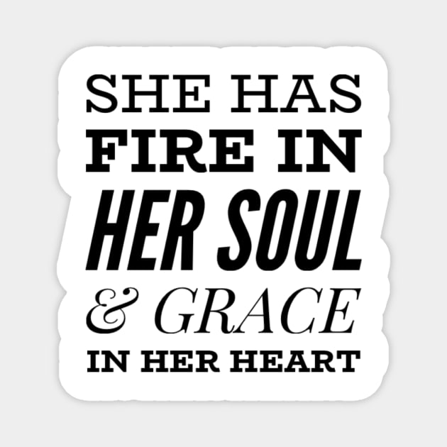 She has fire in her soul and grace in her heart Magnet by Ashden