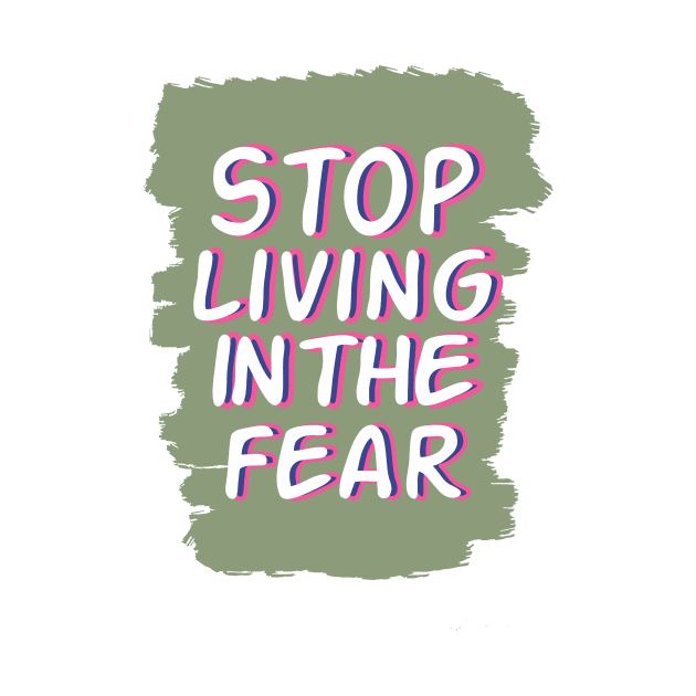 stop living in the fear by CreativeIkbar Prints