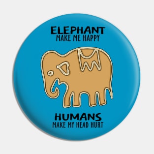 Elephant make me Happy Humans make my head Hurt Pin