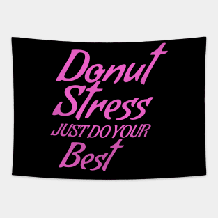 Donut Stress. Just Do Your Best. Tapestry
