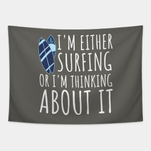 I'm Either Surfing Or I'm Thinking About It, Surfing Life, Surfboard, Surfriding, Surfboarder Tapestry