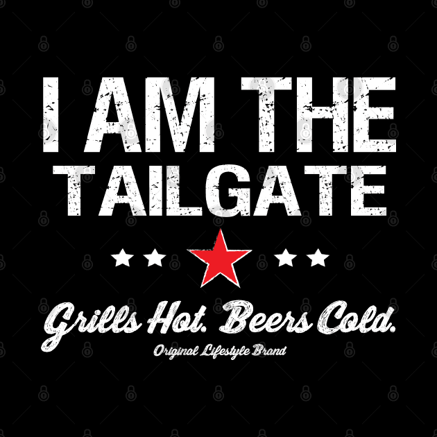 Grills Hot. Beers Cold. : I Am The Tailgate by FOOTBALL IS EVERYTHING