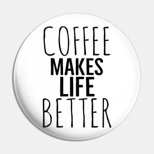 Funny Coffee Makes Life Better Pin