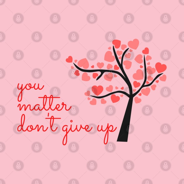 You Matter, Don't Give Up! by Aleks Shop