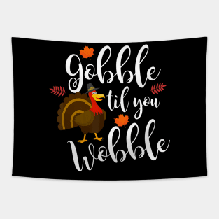 Funny Gobble Til You Wobble Thanksgiving Turkey Tapestry