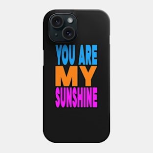 You are my sunshine Phone Case