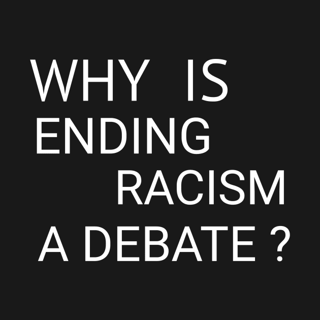 Why is Ending Racism a Debate? by CreativeLimes