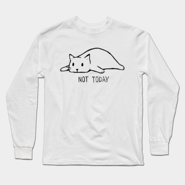 Nope Not Today Cat Nope Not Today Cat Long Sleeve T Shirt