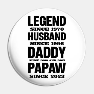 Legend Since 1970, Husband Since 1996, Daddy Since 2000 and 2003 , Papaw Since 2023 Pin