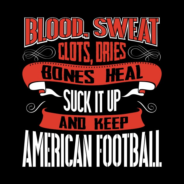 Blood Clots Sweat Dries Bones Heal American Football tshirt by Anfrato