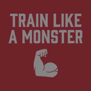 Train Like a Monster T-Shirt