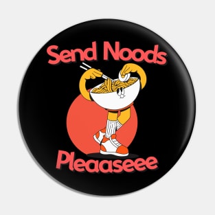 Send Me Noods Please...... Pin