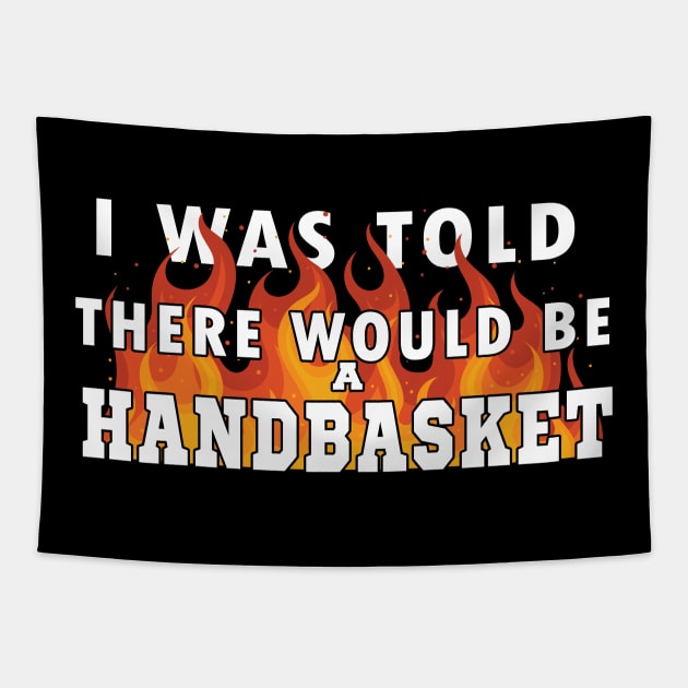 I Was Told There Would Be A Handbasket Tapestry by Flipodesigner