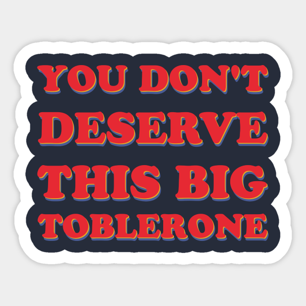 You Don T Deserve This Big Toblerone Neo Yokio Sticker Teepublic