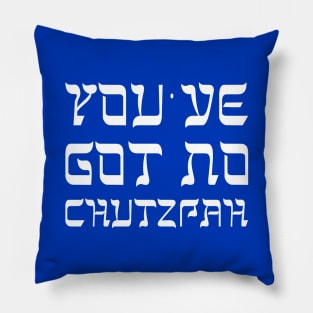 You've Got No Chutzpah Pillow