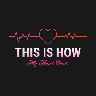 This Is How My Heart Beats T-Shirt