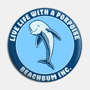 Live Life With A Porpoise - Beach Bum Inc. Pin