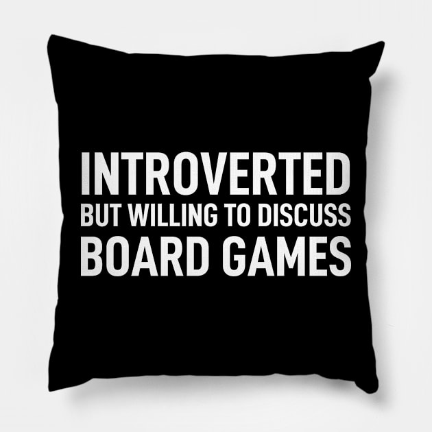 Introverted But Willing To Discuss Board Games Pillow by Boneworkshop