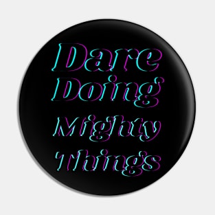 Dare doing mighty things in black text with a glitch Pin