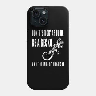 Don't 'stick' around, be a gecko and 'climb-b' higher Phone Case