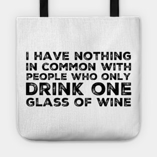 I Have Nothing In Common With People Who Only Drink One Glass Of Wine. Funny Wine Lover Quote. Tote