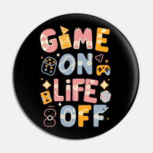 GAME ON, LIFE OFF playfull gaming Pin