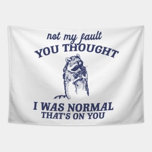 Not My Fault You Thought I Was Normal That's On You, Funny Sarcastic Racoon Hand Drawn Tapestry