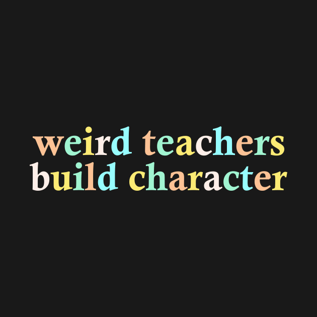 Weird Teachers Build Character by AnKa Art