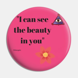 I can see the beauty in you Pin