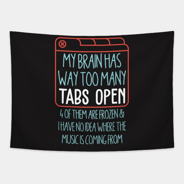 My Brain has Way Too Many Tabs Open Tapestry by redbarron