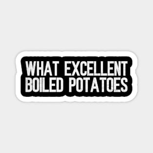 What Excellent Boiled Potatoes Funny Quotes Magnet