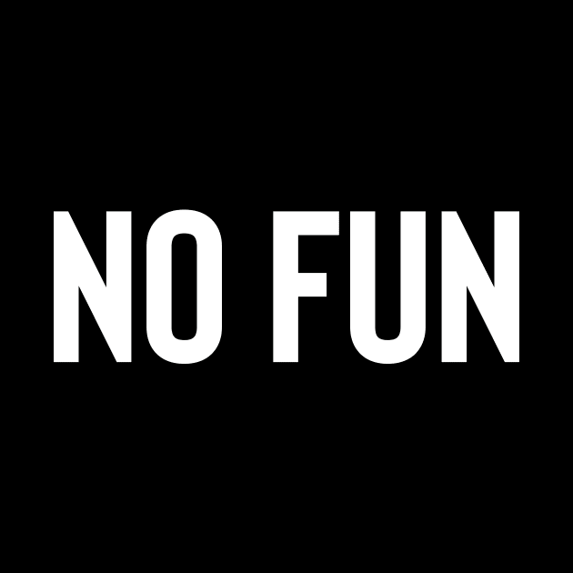 No Fun - White Ink by KitschPieDesigns