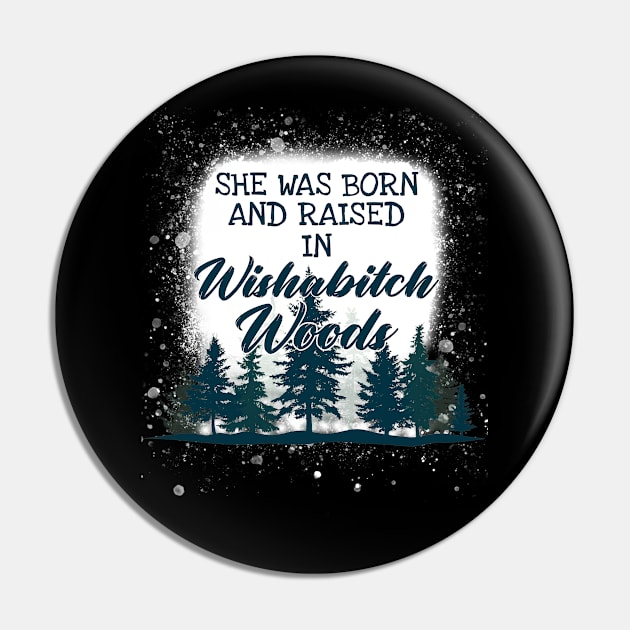 She Was Born And Raised In Wishabitch Woods Camping Pin by Dianeursusla Clothes