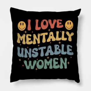 I love Mentally Unstable Women Meme funny sarcastic Pillow