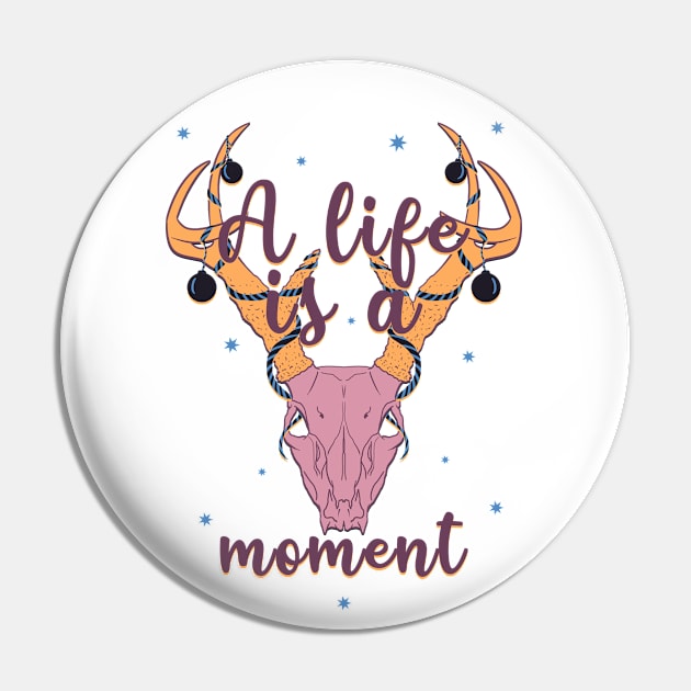 A life is a moment Pin by MadArtist123